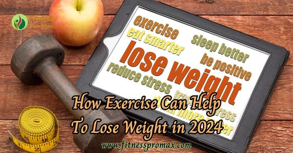 How Exercise Can Help to Lose Weight in 2024
